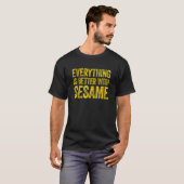 Alles is beter met Sesame T-shirt (Voorkant volledig)