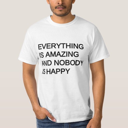alles is geweldig en niemand is blij t-shirt (Voorkant)
