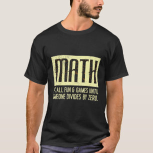 Alles is goed, zolang niemand door 0 deelt Wiskund T-shirt