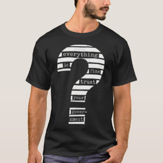 Alles is in orde Vertrouw uw regering Gezuiverd T-shirt