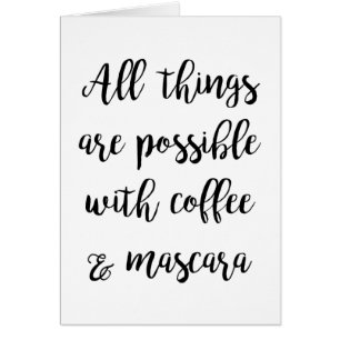 Alles is mogelijk met koffie en mascara