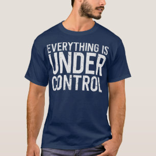 Alles is onder controle - Pro Motivation quote T-shirt