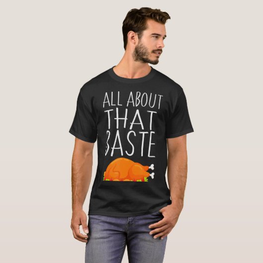 alles over die baste-basting Thanksgiving turkije T-shirt (Voorkant volledig)