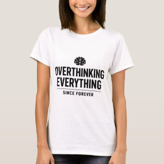 "Alles Overdenken Sinds Onheuglijke Tijden" T-shirt