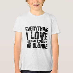Alles waar ik van hou is illegaal, duur of blond Tri-Blend shirt