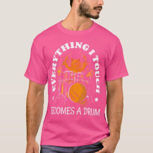 Alles wat ik aanraak wordt een drum Drums Drummer T-shirt