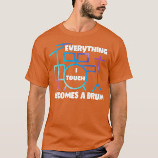 Alles wat ik aanraak, wordt een drummmer. t-shirt