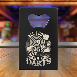 Alles wat ik doe is Darts winnen en spelen Kredietkaart Flessenopener