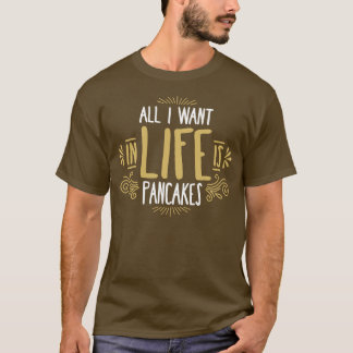 Alles wat ik in het leven wil is pannenkoeken t-shirt