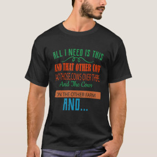 Alles wat ik nodig heb is deze Koe grappige Humor. T-shirt