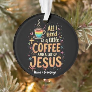 Alles wat ik nodig heb is een beetje koffie en hee ornament