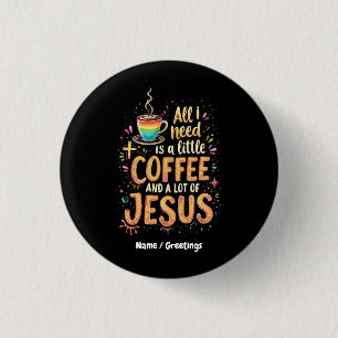Alles wat ik nodig heb is een beetje koffie en hee ronde button 3,2 cm