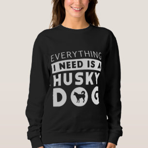Alles wat ik nodig heb is een husky hond trui