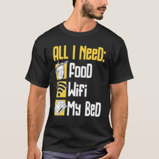 Alles wat ik nodig heb is eten wifi & mijn bed men t-shirt