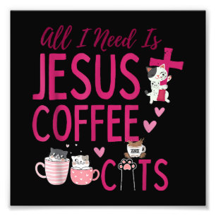 Alles wat ik nodig heb is Jezus, koffie en katten Foto Afdruk