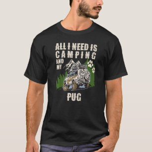 Alles wat ik nodig heb is kamperen en mijn PUG kam T-shirt