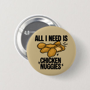 Alles wat ik nodig heb is kipnuggets ronde button 5,7 cm