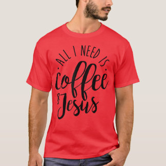 Alles wat ik nodig heb is koffie en Jezus Coffee L T-shirt