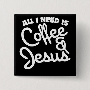 Alles wat ik nodig heb is koffie en Jezus Vierkante Button 5,1 Cm