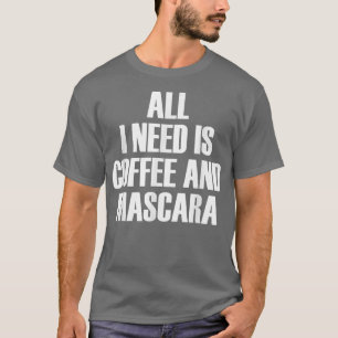Alles wat ik nodig heb is koffie en MascaraFunny Q T-shirt