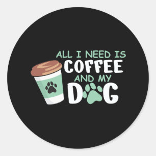 Alles wat ik nodig heb is koffie en mijn hond, gra ronde sticker