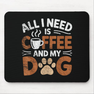 Alles wat ik nodig heb is koffie en mijn hond Grap Muismat