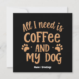 Alles wat ik nodig heb is koffie en mijn hond Het Kaart