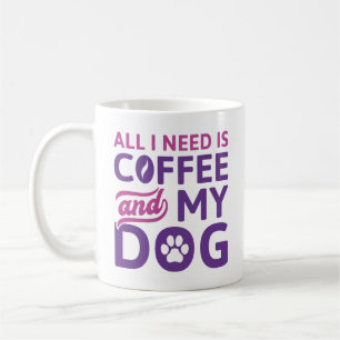 Alles wat ik nodig heb is koffie en mijn hond koffiemok