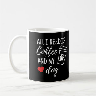 Alles wat ik nodig heb is koffie en mijn hond koffiemok