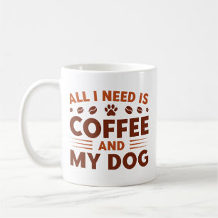 Alles wat ik nodig heb is koffie en mijn hond koffiemok