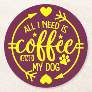 Alles wat ik nodig heb is koffie en mijn hond ronde kartonnen onderzetter