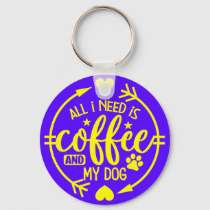 Alles wat ik nodig heb is koffie en mijn hond sleutelhanger
