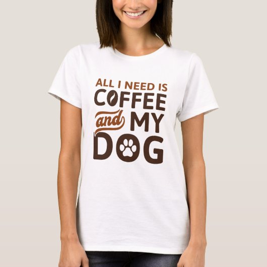 Alles wat ik nodig heb is koffie en mijn hond t-shirt (Voorkant)