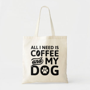 Alles wat ik nodig heb is koffie en mijn hond tote bag