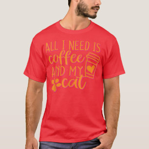 Alles wat ik nodig heb is koffie en mijn kat t-shirt