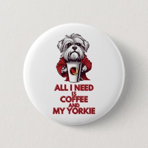 Alles wat ik nodig heb is koffie en mijn Yorkie Ronde Button 5,7 Cm