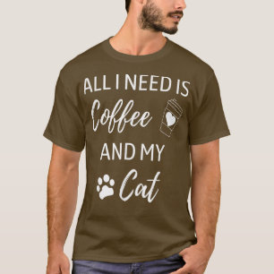 Alles wat ik nodig heb is koffie en m'n kattenkatt t-shirt