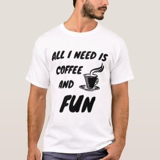 Alles wat ik nodig heb is koffie en plezier t-shirt