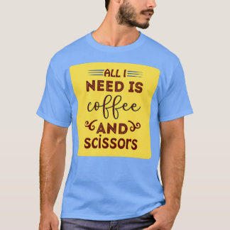 Alles wat ik nodig heb is koffie en schaar klassie t-shirt