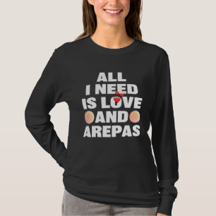 Alles wat ik nodig heb is liefde en Arepas Colomb T-shirt