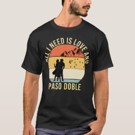 Alles wat ik nodig heb is liefde en Paso Doble Dan T-shirt