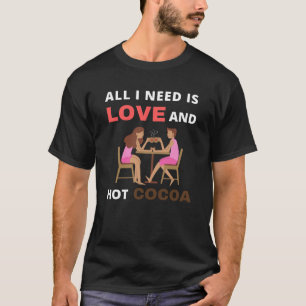 Alles wat ik nodig heb is liefde en warme cacao t-shirt