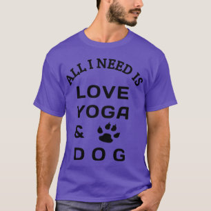 Alles wat ik nodig heb is liefde yoga en hondenfam t-shirt