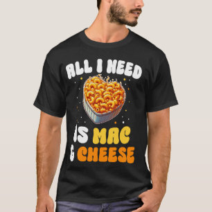 Alles wat ik nodig heb is Mac & Cheese Pasta Ameri T-shirt