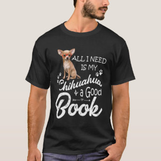 Alles wat ik nodig heb is mijn Chihuahua en een go T-shirt