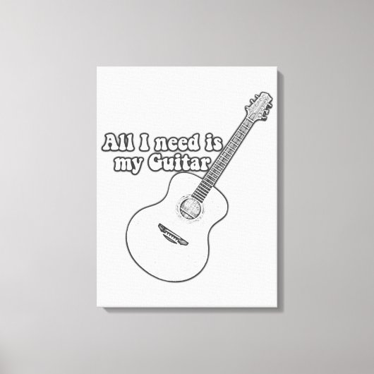 Alles wat ik nodig heb is mijn gitaar.  zwart-wit canvas afdruk (Voorkant)