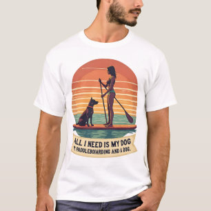 Alles wat ik nodig heb is mijn hond en paddleboard t-shirt
