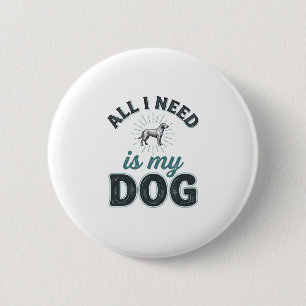 Alles wat ik nodig heb is mijn hond Vintage gravur Ronde Button 5,7 Cm