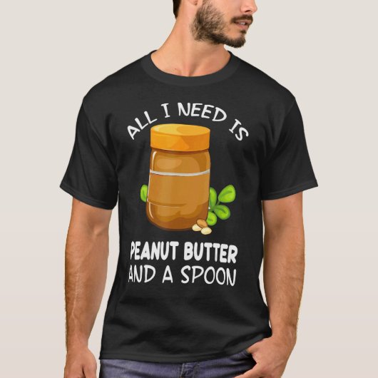 Alles wat ik nodig heb is pindakaas en een eetzaal t-shirt (Voorkant)