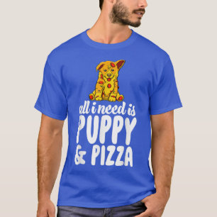 Alles wat ik nodig heb, is puppy en Pizza grappige T-shirt
